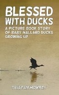 Cover: Blessed With Ducks - Tristan Mowrey Author