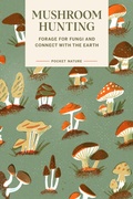 Cover: Pocket Nature: Mushroom Hunting - Chronicle Books LLC