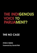 Cover: The Indigenous Voice to Parliament? the No Case - Connor Court Publishing Pty Ltd