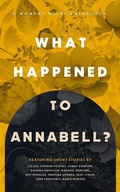 Cover: What Happened to Annabell? (Monday Night Anthology, #3) - 84th Street Press