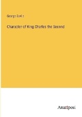 Cover: Character of King Charles the Second - Anatiposi Verlag