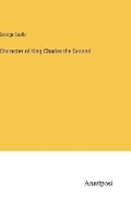 Cover: Character of King Charles the Second - Anatiposi Verlag