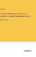 Cover: Praktischer Lehrgang zur schnellen und leichten Erlernung der franzoesischen Sprache - Anatiposi Verlag