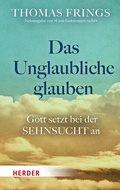 Cover: Das Unglaubliche glauben - Verlag Herder