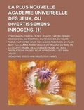 Cover: La Plus Nouvelle Academie Universelle Des Jeux, Ou Divertissemens Innocens; Contenant Les Regles Des Jeux de Cartes Permis; Des Echecs, Du Trictrac, - Rarebooksclub.com