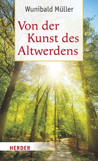 Abbildung von: Von der Kunst des Altwerdens - Verlag Herder