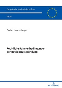 Abbildung von: Rechtliche Rahmenbedingungen der Betriebsratsgründung - Peter Lang Verlag