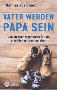 Abbildung von: Vater werden. Papa sein - Kösel