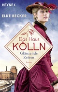 Cover: Das Haus K&ouml;lln. Gl&auml;nzende Zeiten - Heyne