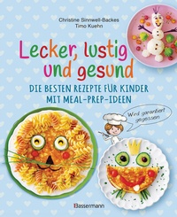 Abbildung von: Lecker, lustig und gesund. Die besten Rezepte für Kinder mit Meal-Prep-Ideen. Wird garantiert gegessen - Bassermann