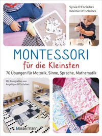 Abbildung von: Montessori für die Kleinsten von der Geburt bis 3 Jahre. 70 abwechslungsreiche Aktivitäten zum Entdecken und Lernen - Bassermann