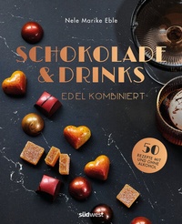Abbildung von: Schokolade & Drinks edel kombiniert - Südwest Verlag