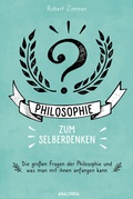 Cover: Philosophie zum Selberdenken. Denksportaufgaben zum Erkenntnisgewinn - Anaconda Verlag
