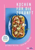Cover: Kochen f&uuml;r die Zukunft - Die Welt retten - aber mit Genuss! - S&uuml;dwest