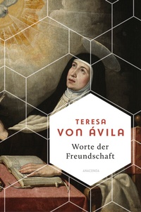 Abbildung von: Worte der Freundschaft. Die Weisheit der großen spanischen Heiligen - Anaconda Verlag