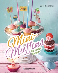 Abbildung von: Mini-Muffins - Die besten Rezepte. Schnelle Backrezepte für süße und herzhafte kleine Kuchen - Bassermann