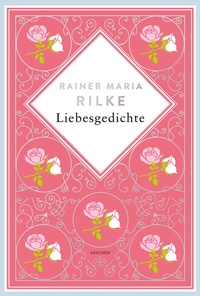 Abbildung von: Rainer Maria Rilke, Liebesgedichte. Schmuckausgabe mit Silberprägung - Anaconda Verlag