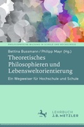 Cover: Theoretisches Philosophieren und Lebensweltorientierung - J.B. Metzler