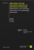 Cover: Alternativen: Von der alternativen Sanktion zur alternativen Kriminologie - Alternatives: de la sanction alternative &agrave; la criminologie alternative - Helbing & Lichtenhahn