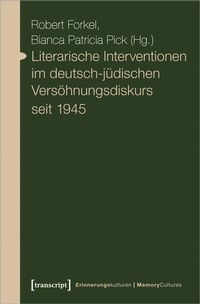 Abbildung von: Literarische Interventionen im deutsch-jüdischen Versöhnungsdiskurs seit 1945 - transcript