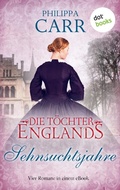 Cover: Die T&ouml;chter Englands: Sehnsuchtsjahre - dotbooks