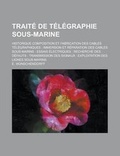 Cover: Traite de Telegraphie Sous-Marine; Historique Composition Et Fabrication Des Cables Telegraphiques - Rarebooksclub.com