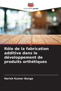 Cover: Role de la fabrication additive dans le developpement de produits orthetiques - Editions Notre Savoir
