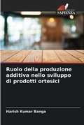 Cover: Ruolo della produzione additiva nello sviluppo di prodotti ortesici - Edizioni Sapienza