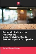 Cover: Papel do Fabrico de Aditivos no Desenvolvimento de Produtos para Ortopedia - Edicoes Nosso Conhecimento