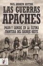 Cover: Las guerras apaches : polvo y sangre en la última frontera del salvaje oeste - Desperta Ferro Ediciones
