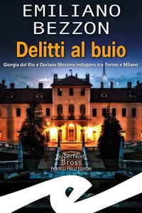 Abbildung von: Delitti al buio. Giorgia del Rio e Doriana Messina indagano tra Torino e Milano - Supernoir bross;Frilli