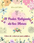 Cover: El poder relajante de las flores Libro de colorear para adultos Disenos creativos y unicos de motivos florales - Blurb