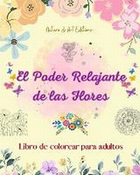 Enlarge image Cover: El poder relajante de las flores Libro de colorear para adultos Disenos creativos y unicos de motivos florales - Blurb