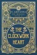 Cover: The Clockwork Heart - T. Ariyanna