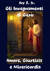 Abbildung von: Gli Insegnamenti di Gesù Amore, Giustizia e Misericordia - Ary S. Jr