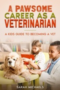 Cover: A Pawsome Career as a Veterinarian: A Kids Guide to Becoming a Vet - SD Editions