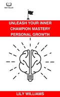Cover: Unleash Your Inner Champion: Mastery Personal Growth - Lily Williams
