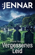 Cover: Irland-Thriller - Vergessenes Leid (Eine packende Irland-Novelle - ein echtes Psycho Thriller Buch rund um keltische Br&auml;uche) - C.K. Jennar