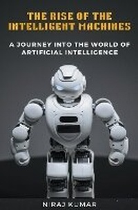 Enlarge image Cover: The Rise of the Intelligent Machines - Niraj Kumar