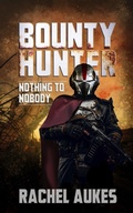 Cover: Bounty Hunter: Nothing to Nobody - Waypoint Books