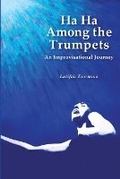 Cover: Ha Ha Among the Trumpets An Improvisational Journey - Ketona Cove Books