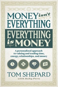 Abbildung von: Money isn't Everything, Everything is Money - Tom Shepard