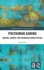 Cover: Posthuman Gaming - Routledge