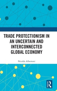 Enlarge image Cover: Trade Protectionism in an Uncertain and Interconnected Global Economy - Routledge