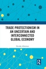 Cover: Trade Protectionism in an Uncertain and Interconnected Global Economy - Routledge
