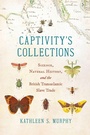 Cover: Captivity's Collections - The University of North Carolina Press