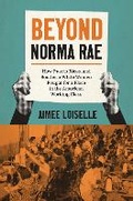Cover: Beyond Norma Rae - The University of North Carolina Press