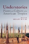 Cover: Understories: Plants and Culture in the American Tropics - Liverpool University Press
