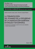 Cover: La terminolog&iacute;a del dominio de la seguridad de la navegaci&oacute;n mar&iacute;tima en ingl&eacute;s y en espa&ntilde;ol - Peter Lang Verlag
