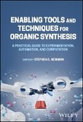 Cover: Enabling Tools and Techniques for Organic Synthesi s: A Practical Guide to Experimentation, Automatio n, and Computation - Wiley